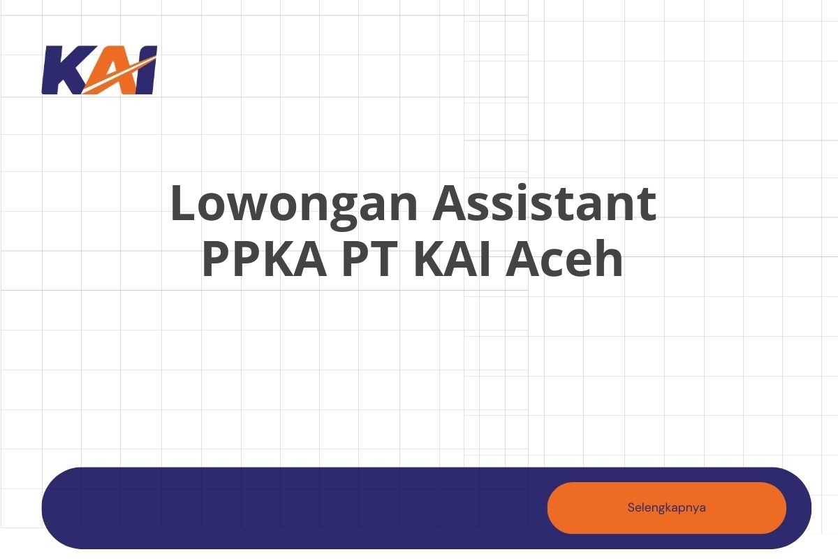 Lowongan Assistant PPKA PT KAI Aceh