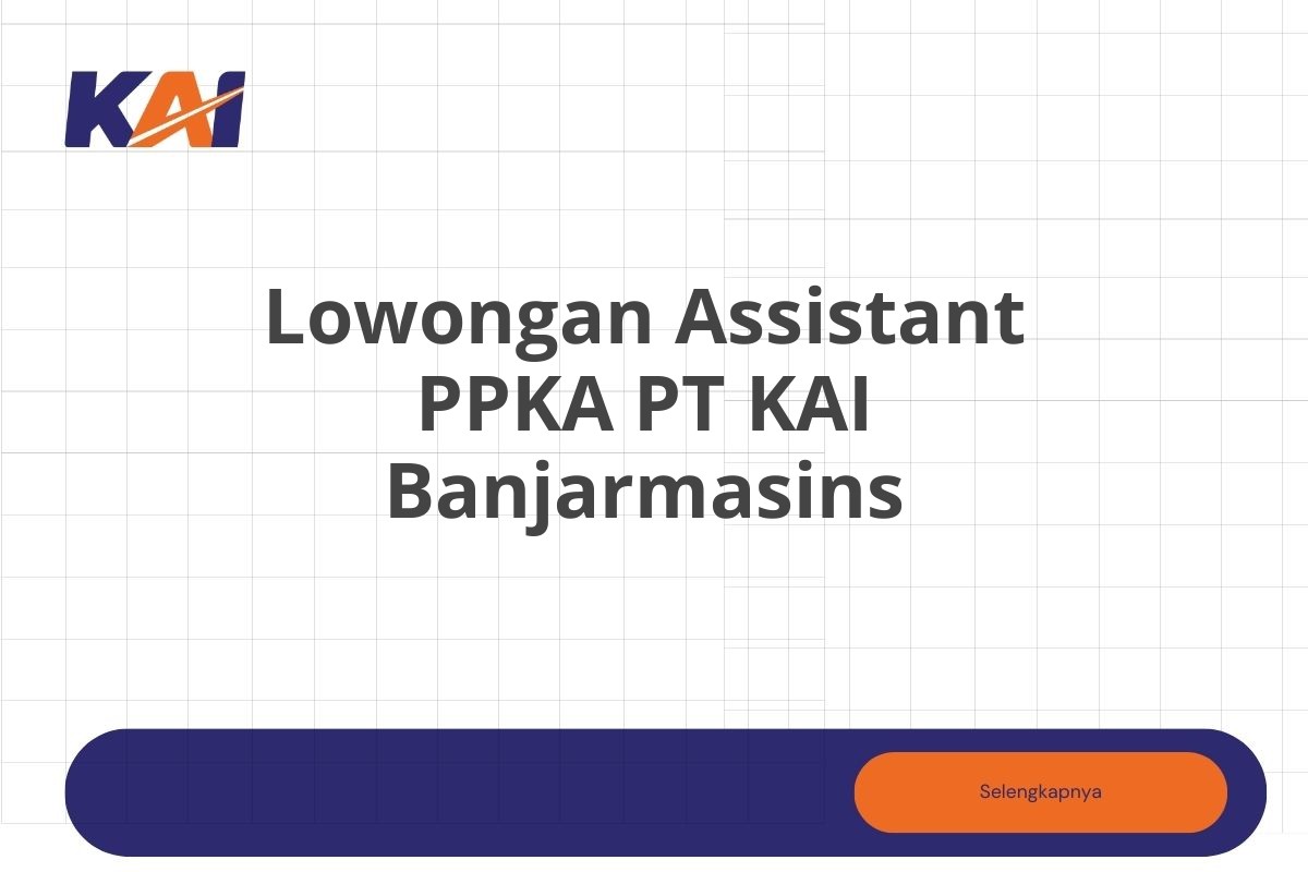 Lowongan Assistant PPKA PT KAI Banjarmasins