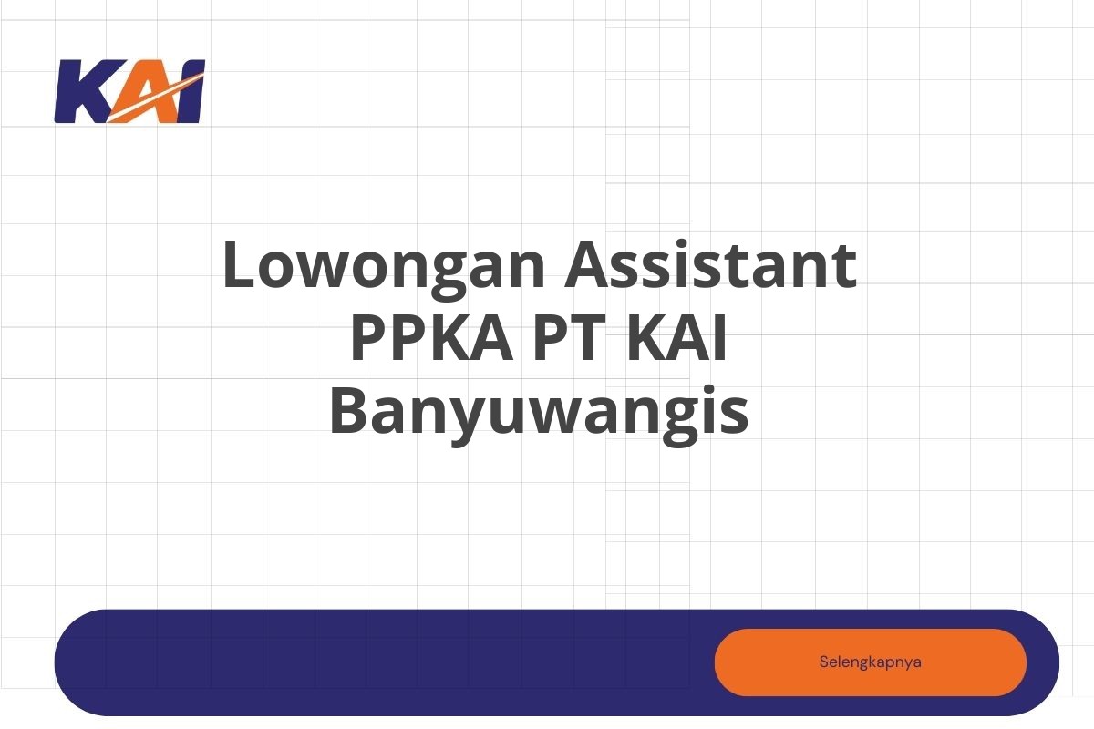 Lowongan Assistant PPKA PT KAI Banyuwangis