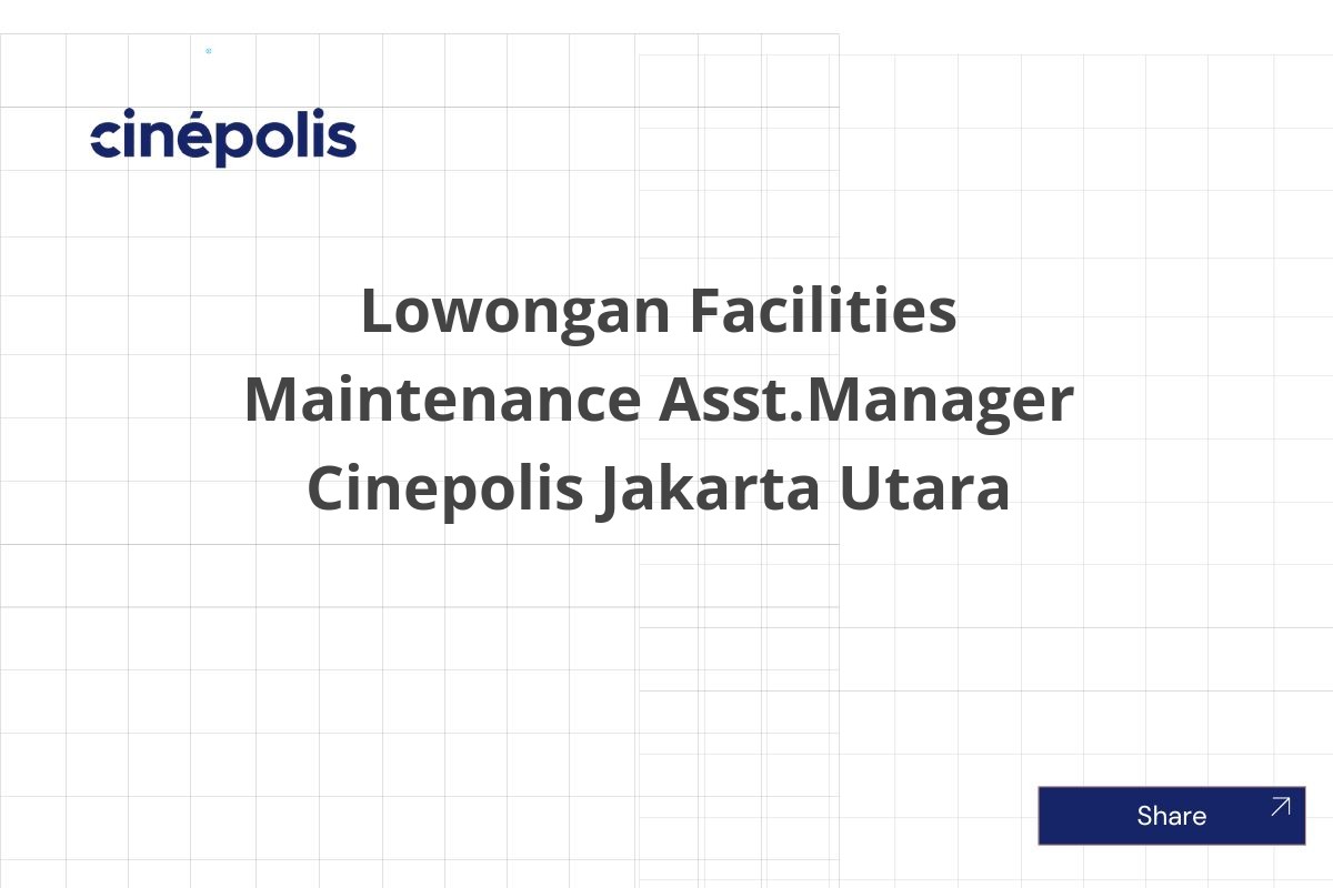 Lowongan Facilities Maintenance Asst.Manager Cinepolis Jakarta Utara