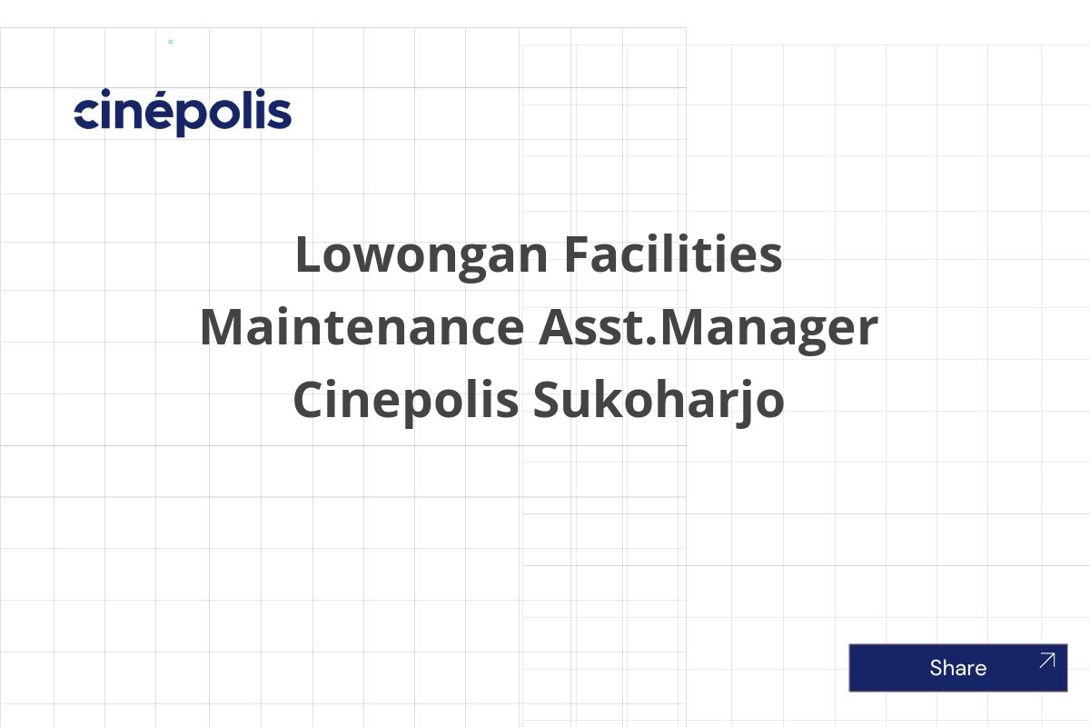 Lowongan Facilities Maintenance Asst.Manager Cinepolis Sukoharjo