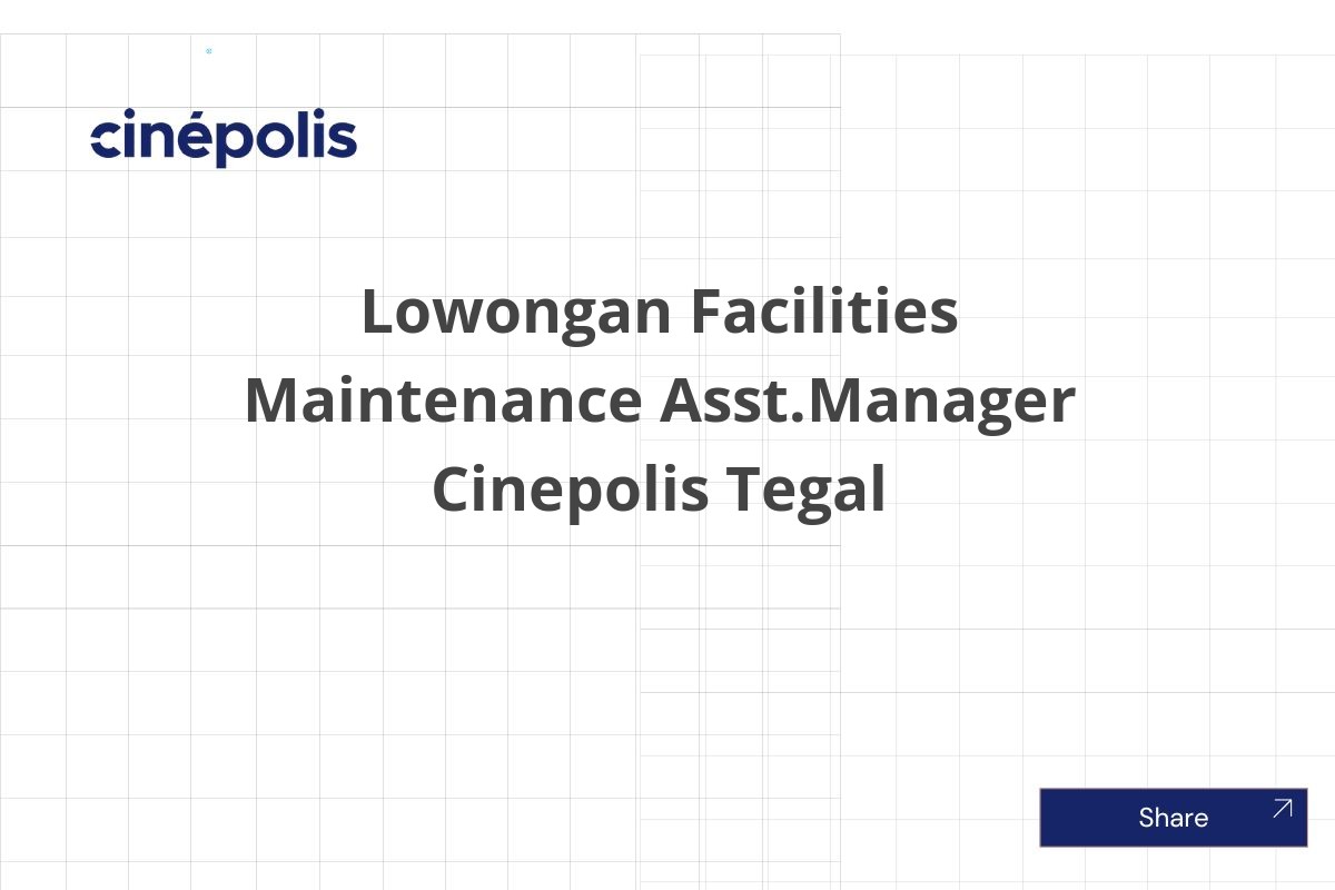 Lowongan Facilities Maintenance Asst.Manager Cinepolis Tegal