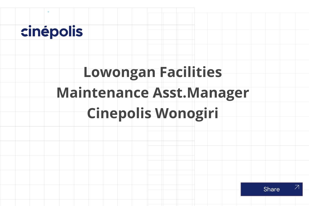 Lowongan Facilities Maintenance Asst.Manager Cinepolis Wonogiri