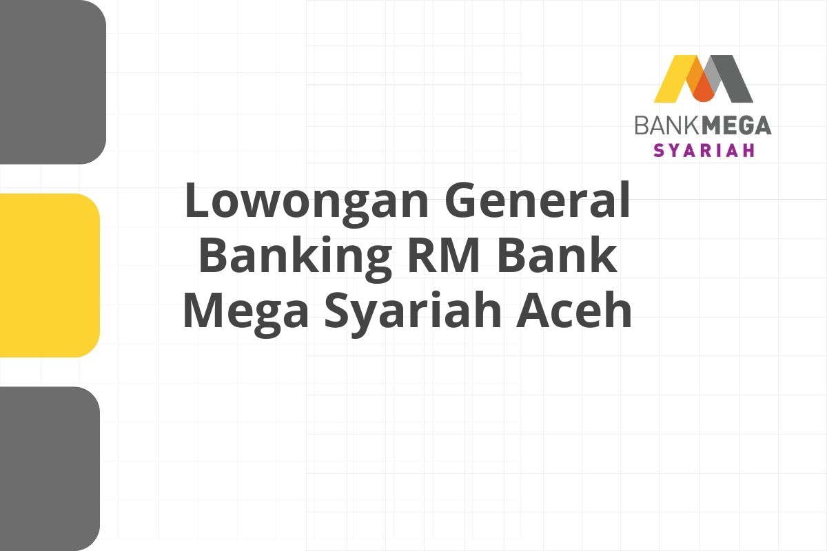Lowongan General Banking RM Bank Mega Syariah Aceh