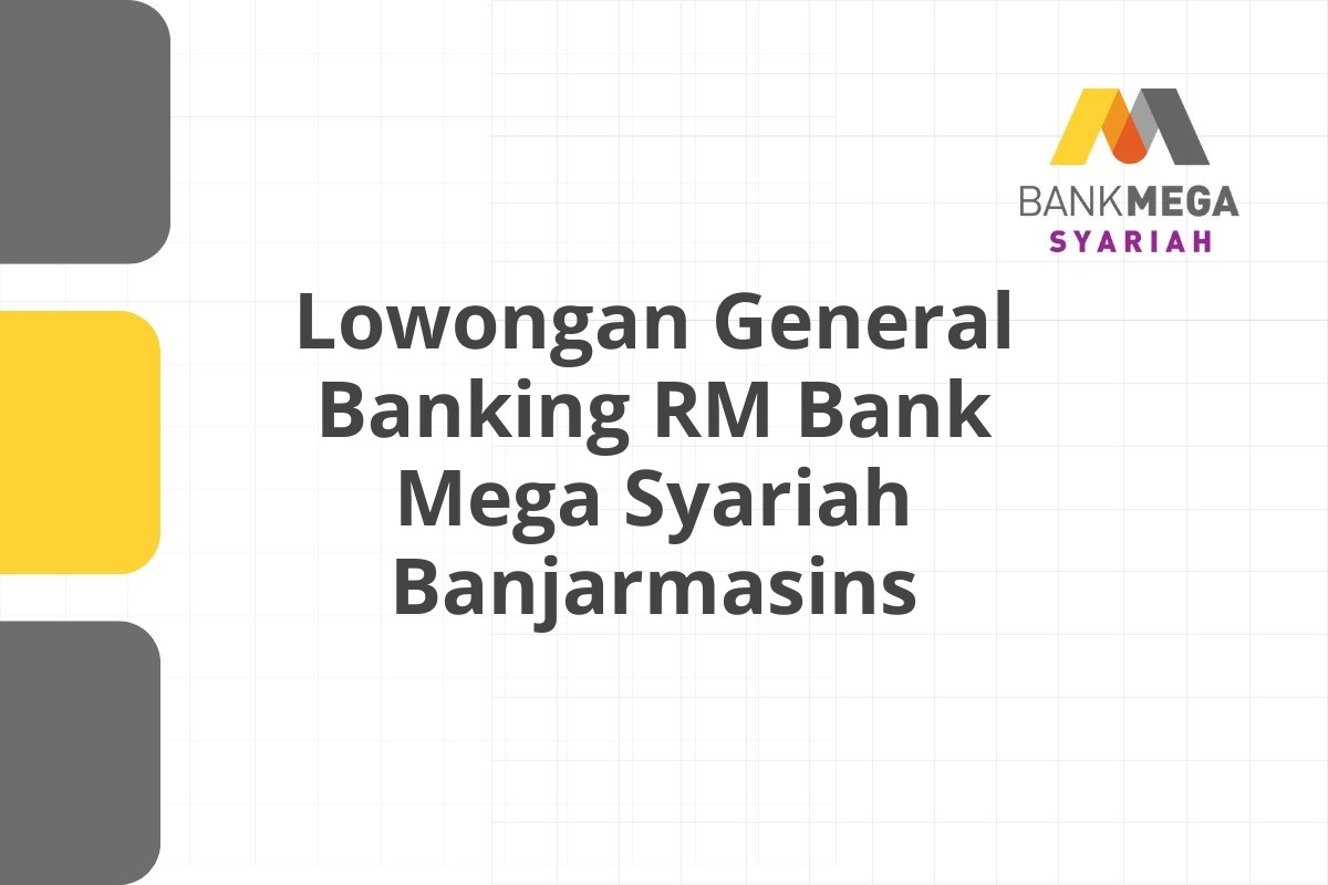 Lowongan General Banking RM Bank Mega Syariah Banjarmasins
