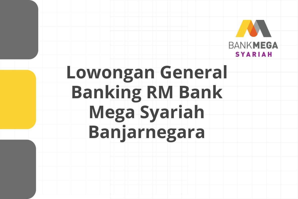 Lowongan General Banking RM Bank Mega Syariah Banjarnegara