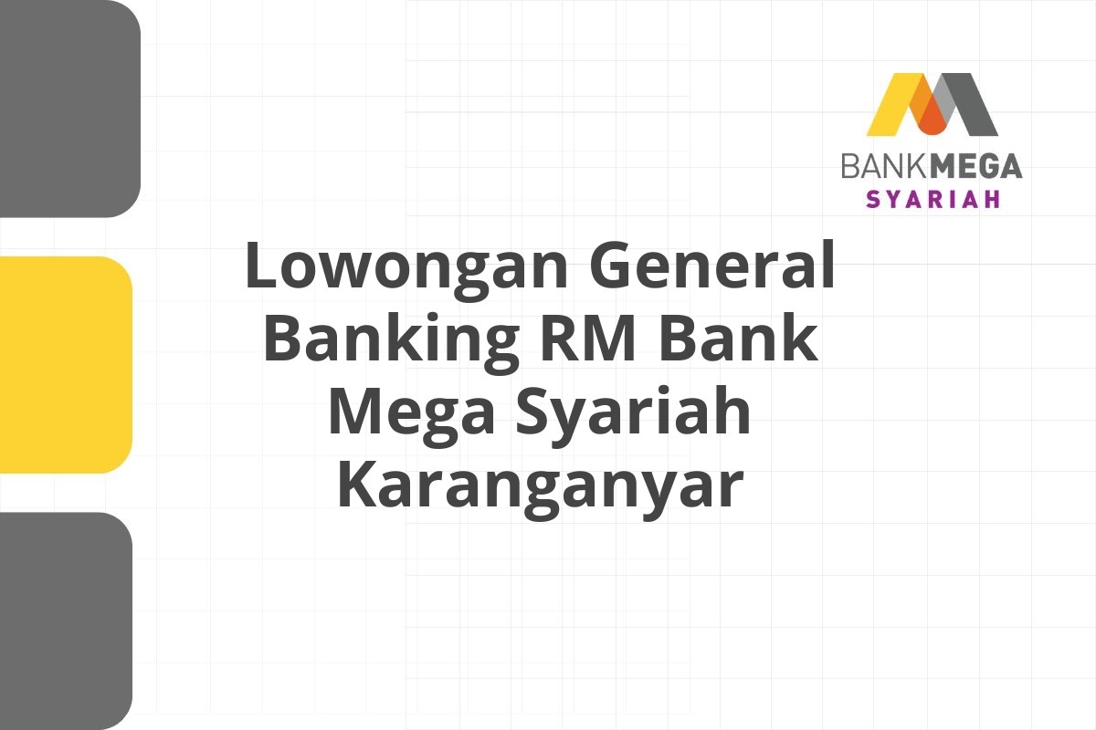Lowongan General Banking RM Bank Mega Syariah Karanganyar