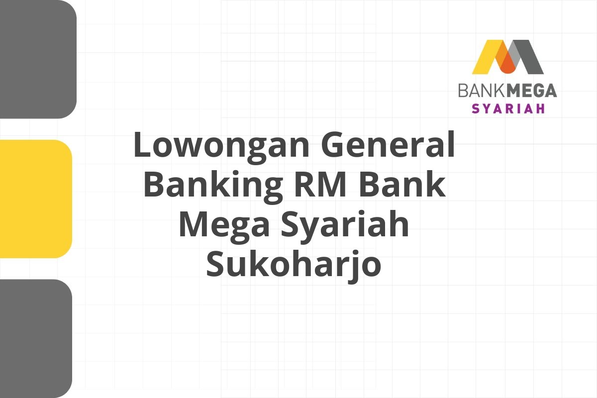 Lowongan General Banking RM Bank Mega Syariah Sukoharjo