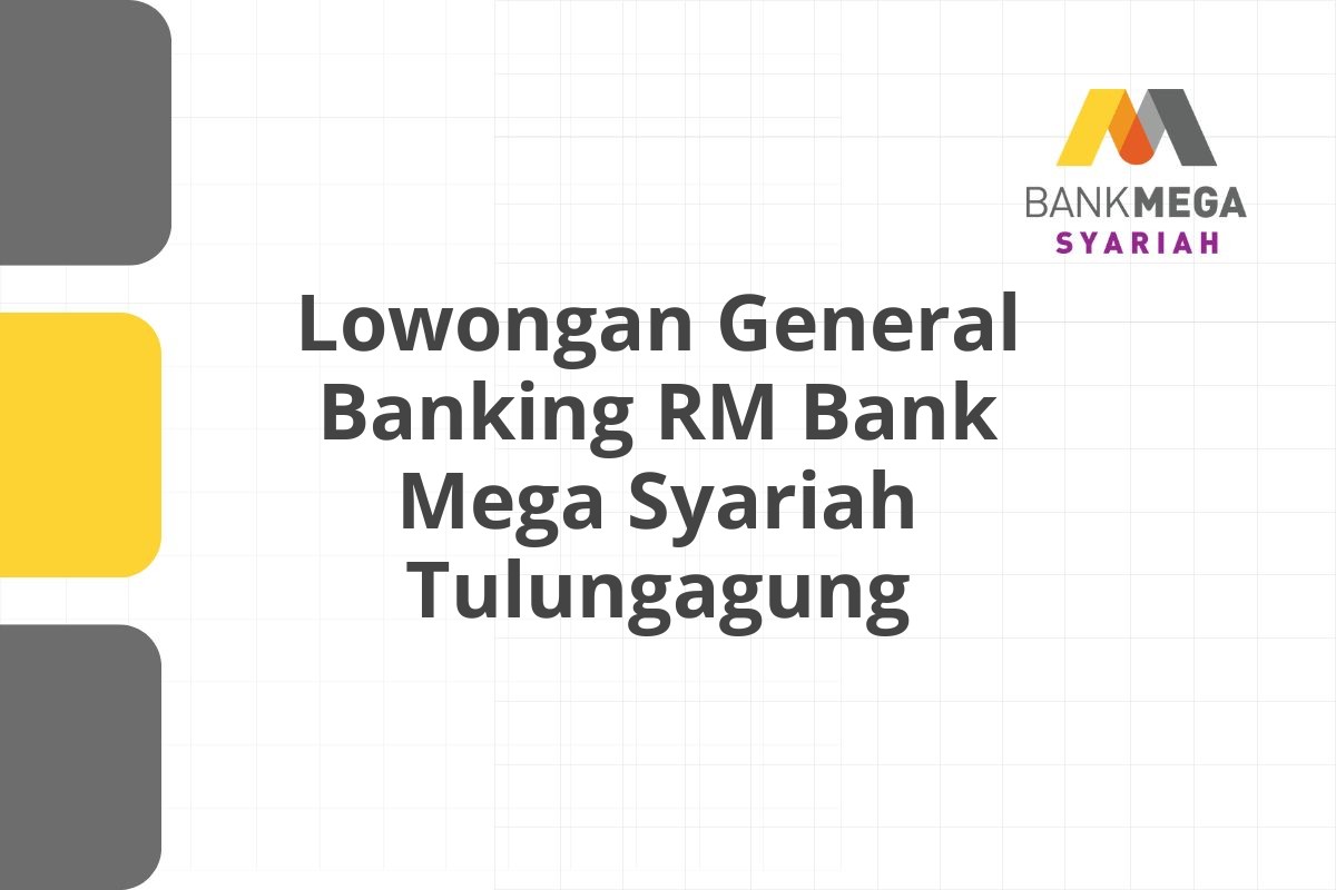 Lowongan General Banking RM Bank Mega Syariah Tulungagung