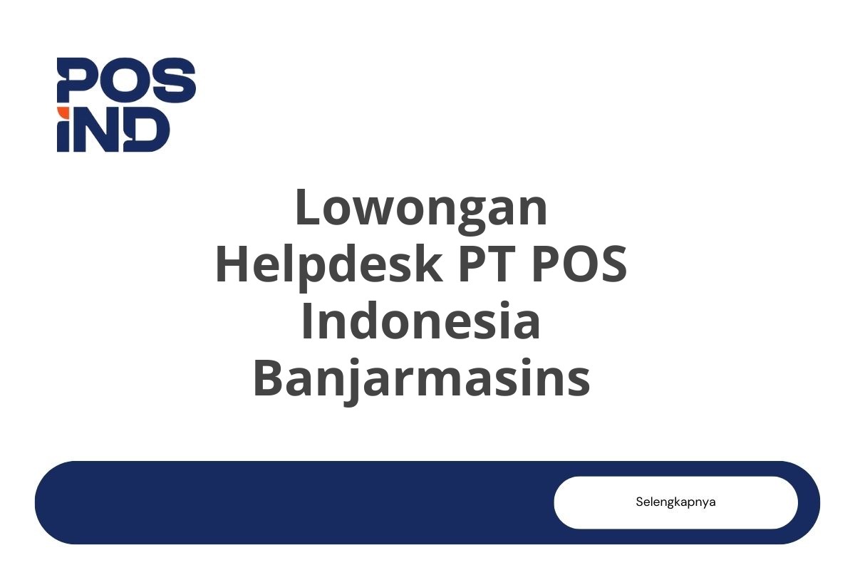 Lowongan Helpdesk PT POS Indonesia Banjarmasins