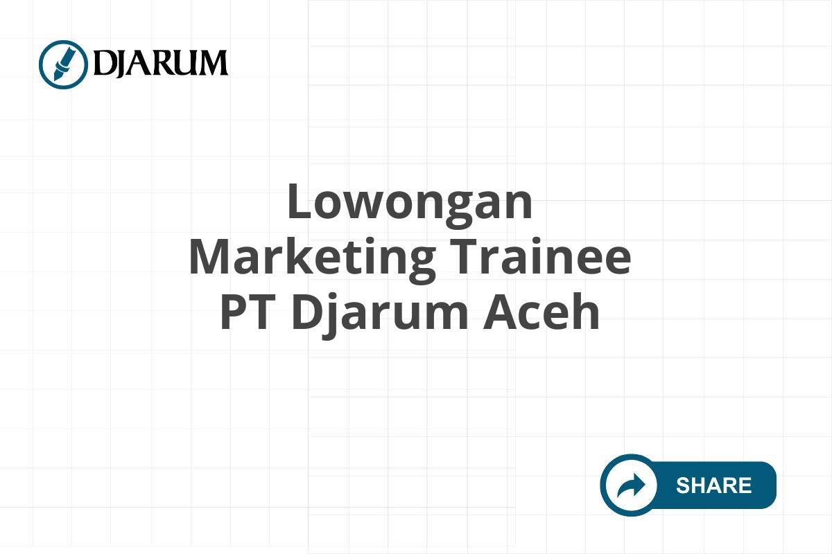 Lowongan Marketing Trainee PT Djarum Aceh