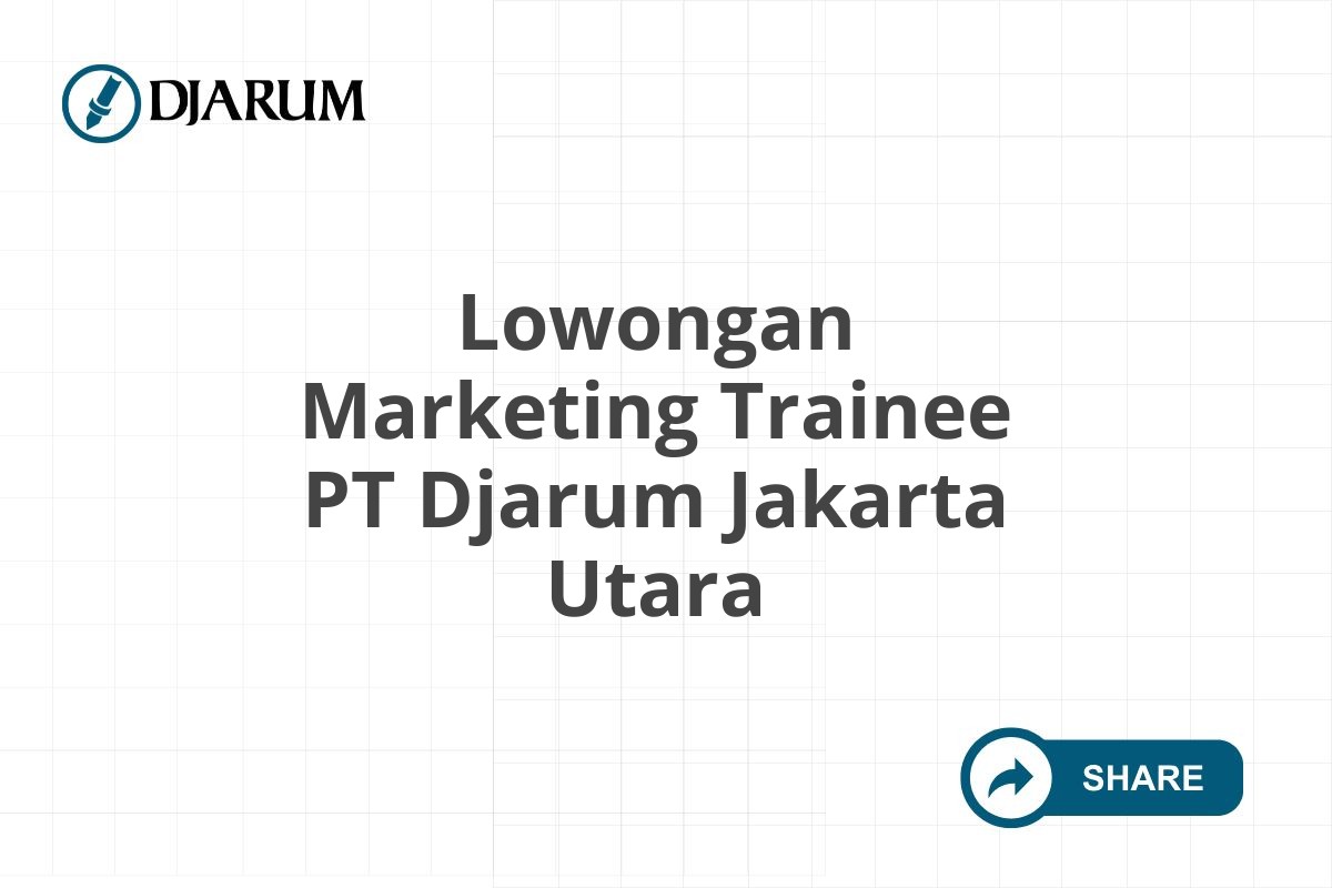 Lowongan Marketing Trainee PT Djarum Jakarta Utara