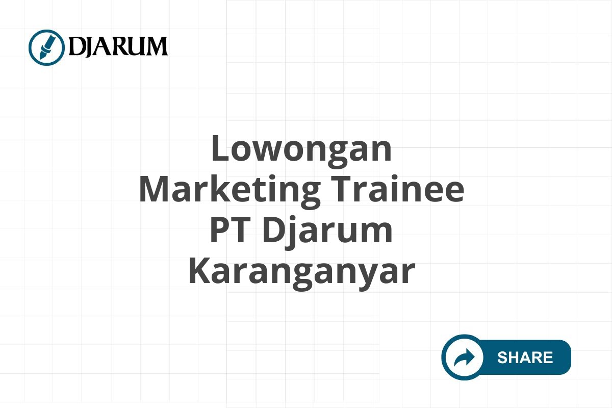 Lowongan Marketing Trainee PT Djarum Karanganyar