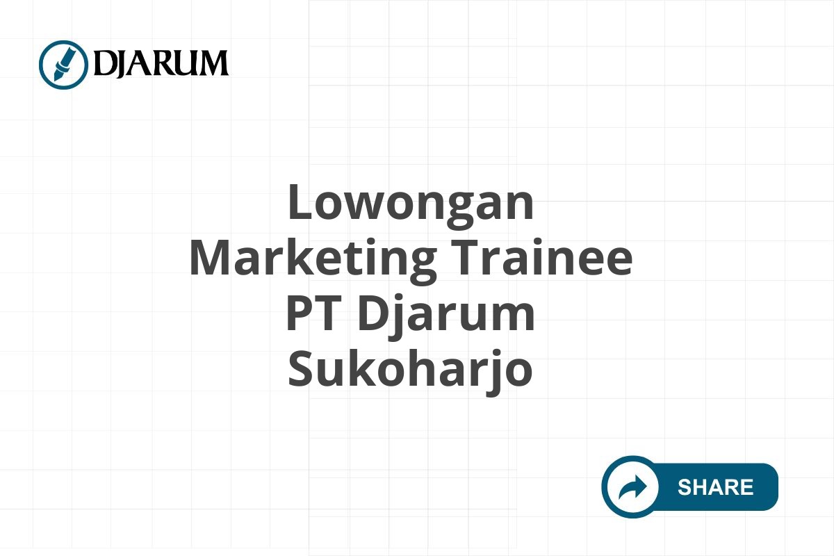 Lowongan Marketing Trainee PT Djarum Sukoharjo