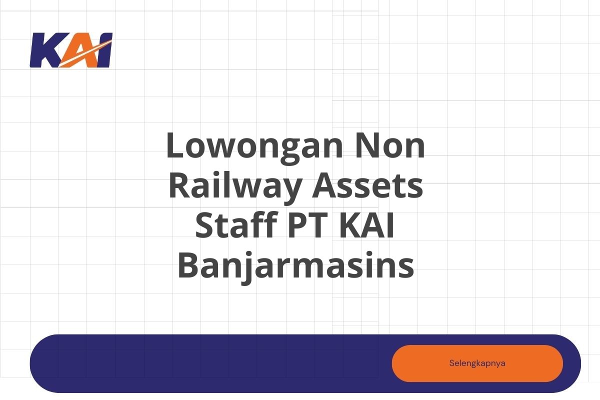 Lowongan Non Railway Assets Staff PT KAI Banjarmasins