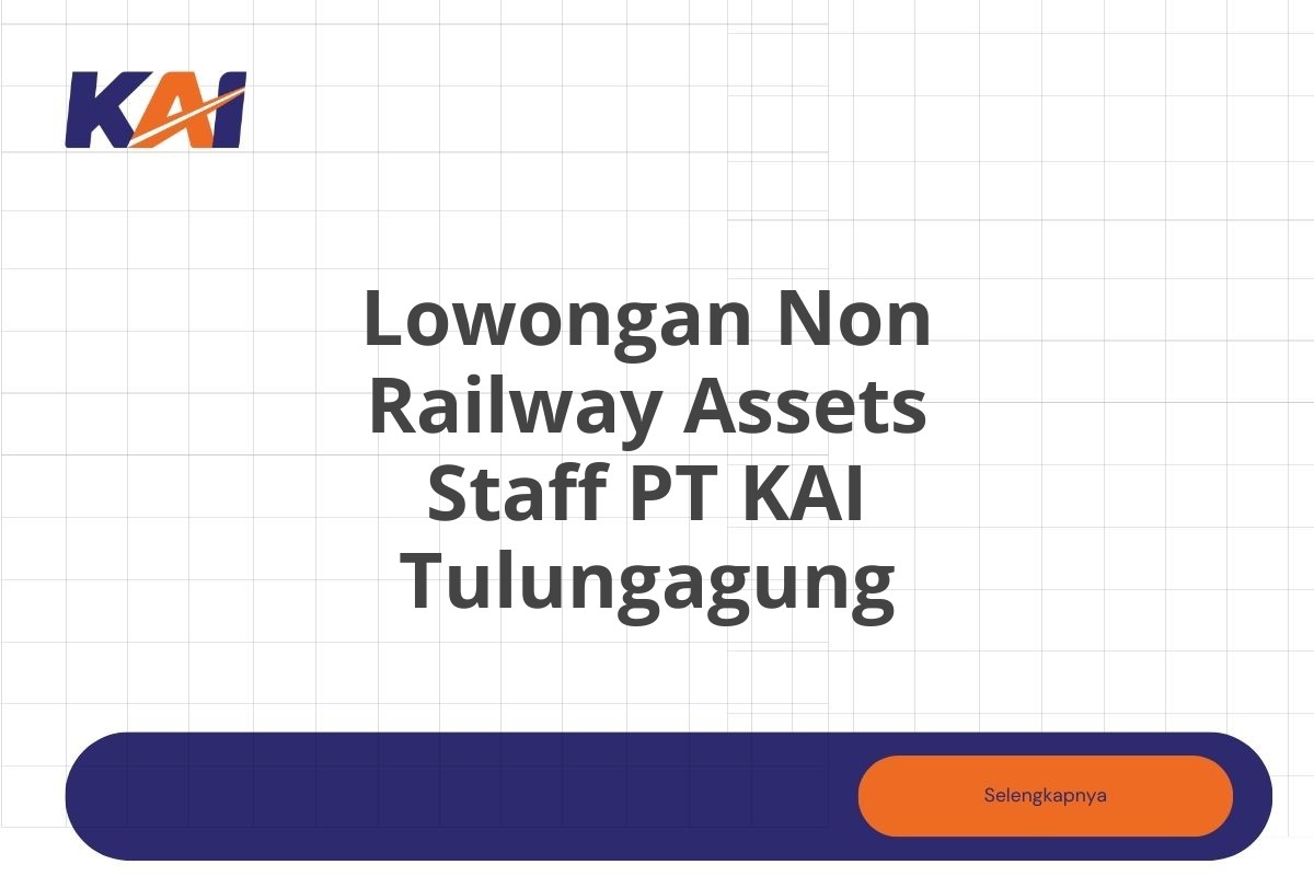 Lowongan Non Railway Assets Staff PT KAI Tulungagung