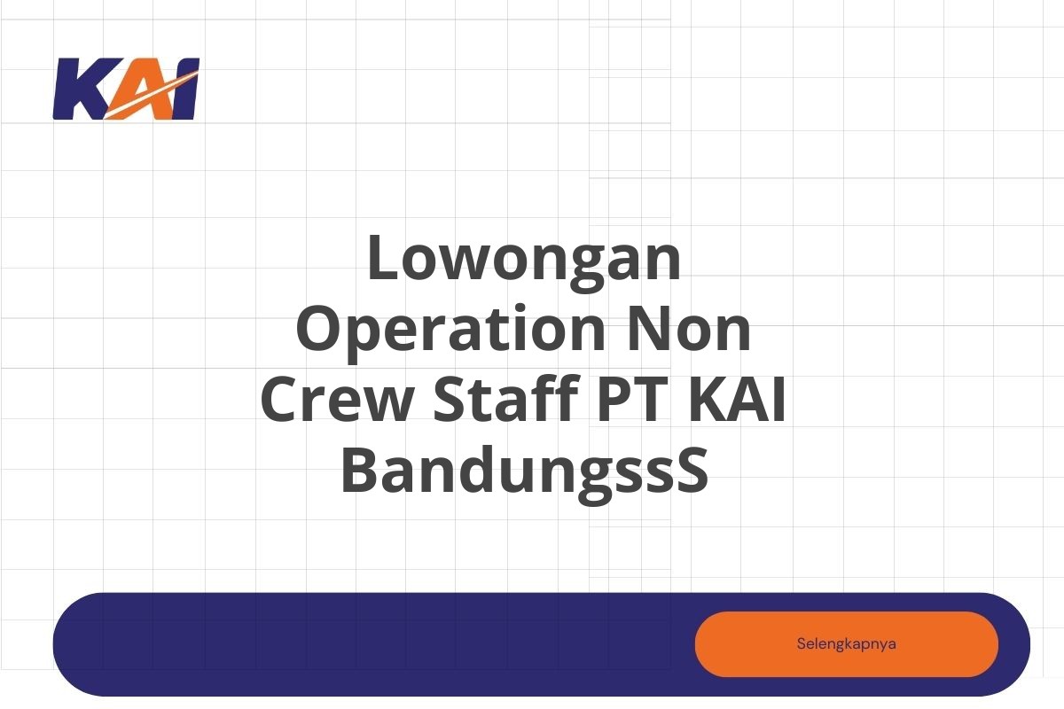 Lowongan Operation Non Crew Staff PT KAI BandungssS