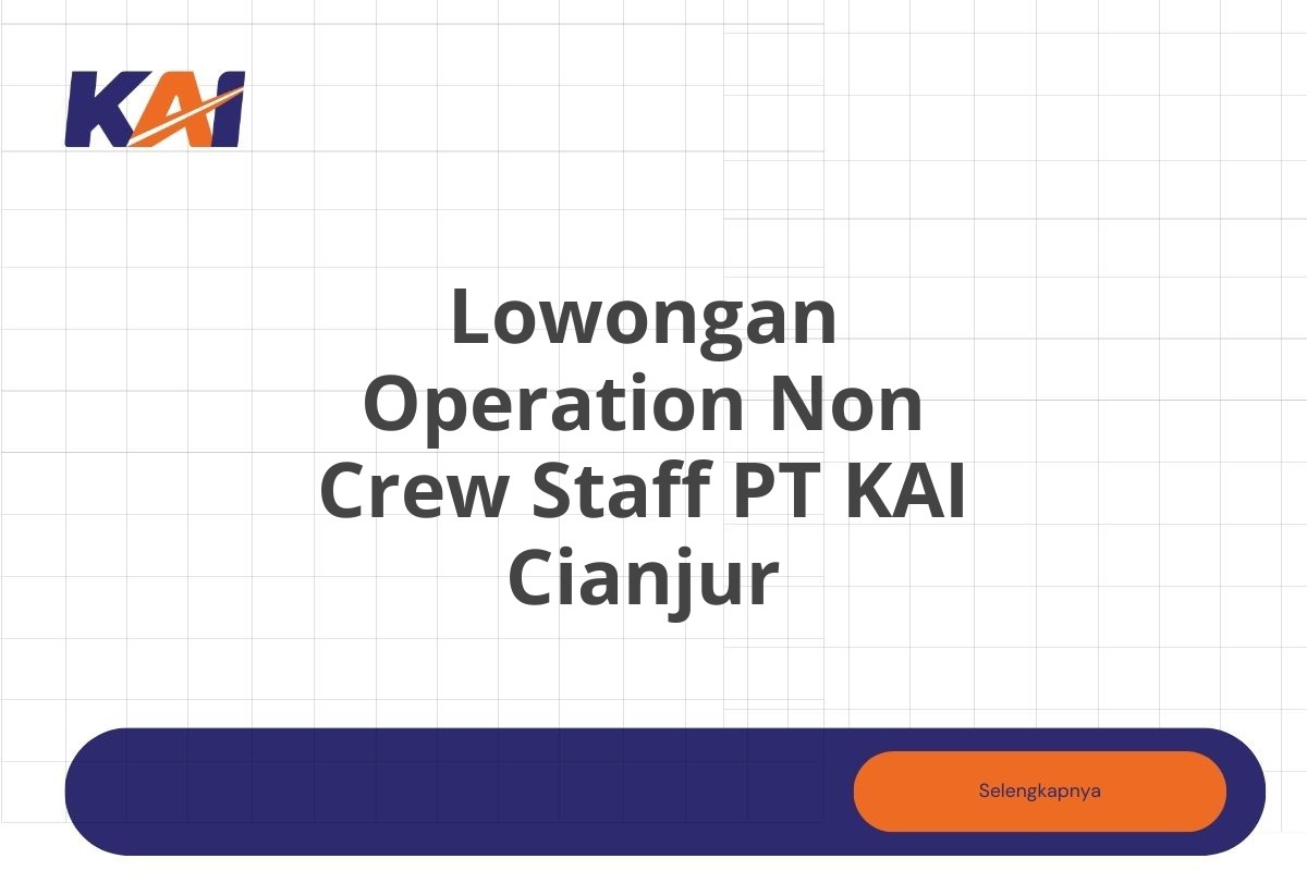 Lowongan Operation Non Crew Staff PT KAI Cianjur