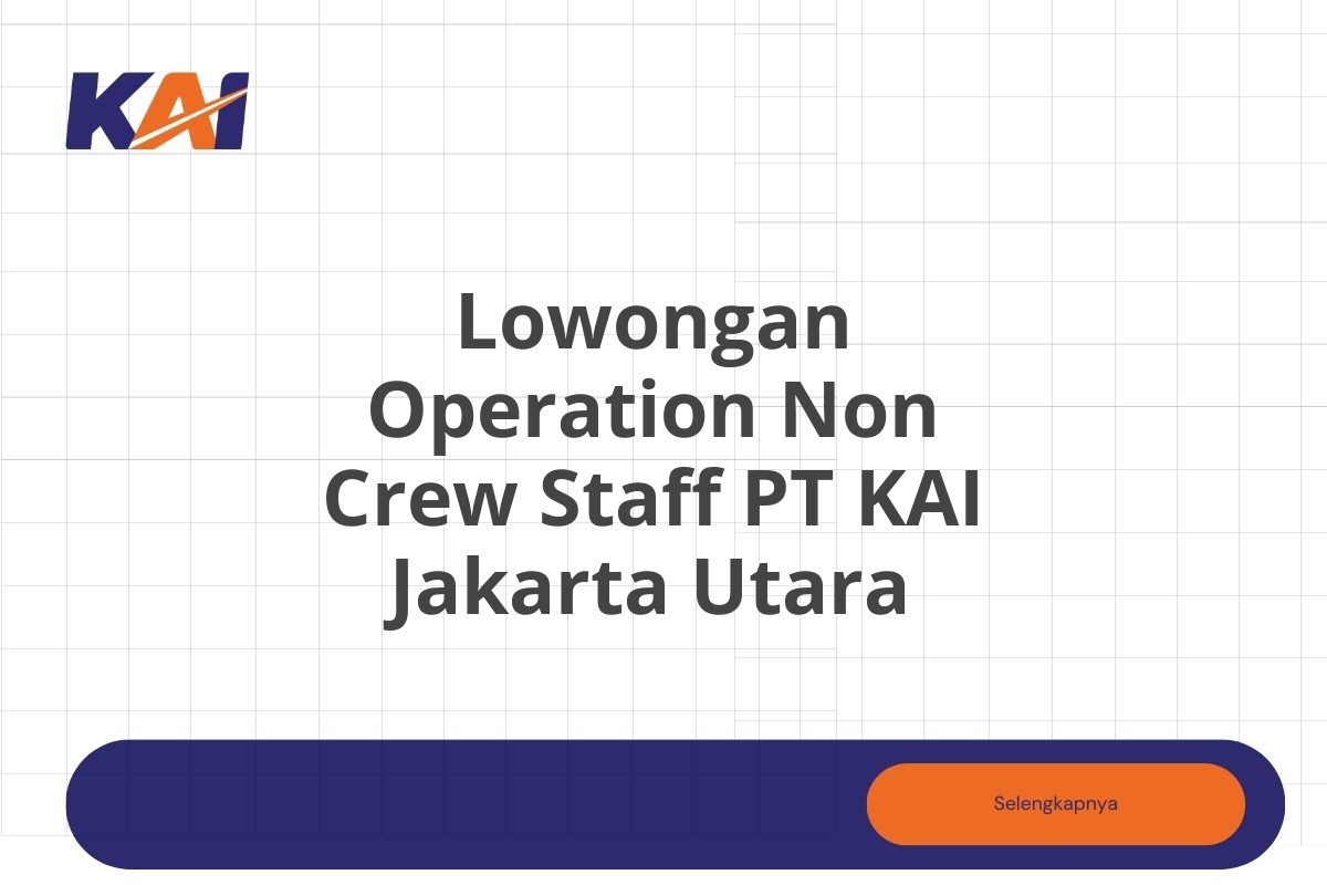 Lowongan Operation Non Crew Staff PT KAI Jakarta Utara
