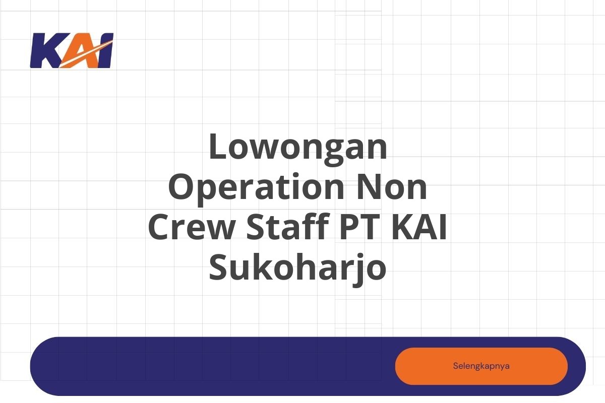 Lowongan Operation Non Crew Staff PT KAI Sukoharjo