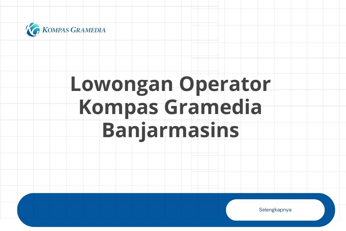 Lowongan Operator Kompas Gramedia Banjarmasins