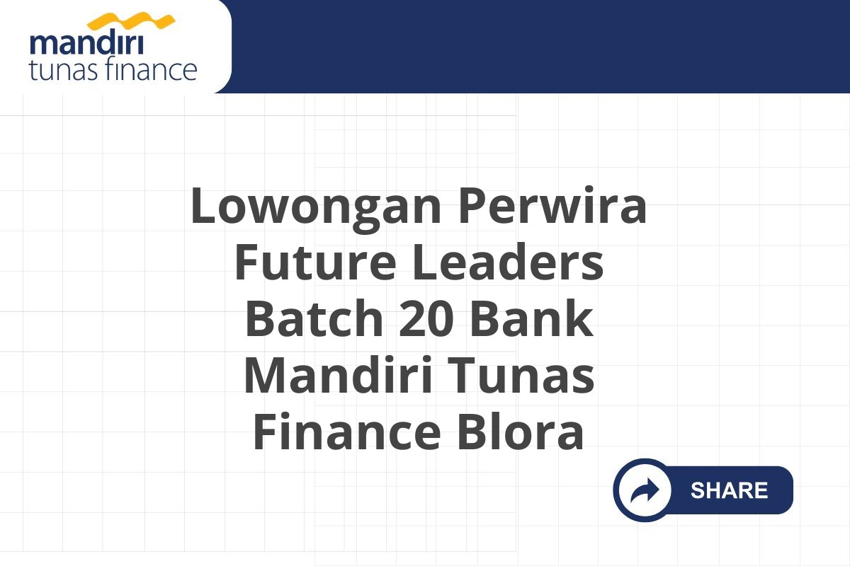 Lowongan Perwira Future Leaders Batch 20 Bank Mandiri Tunas Finance Blora