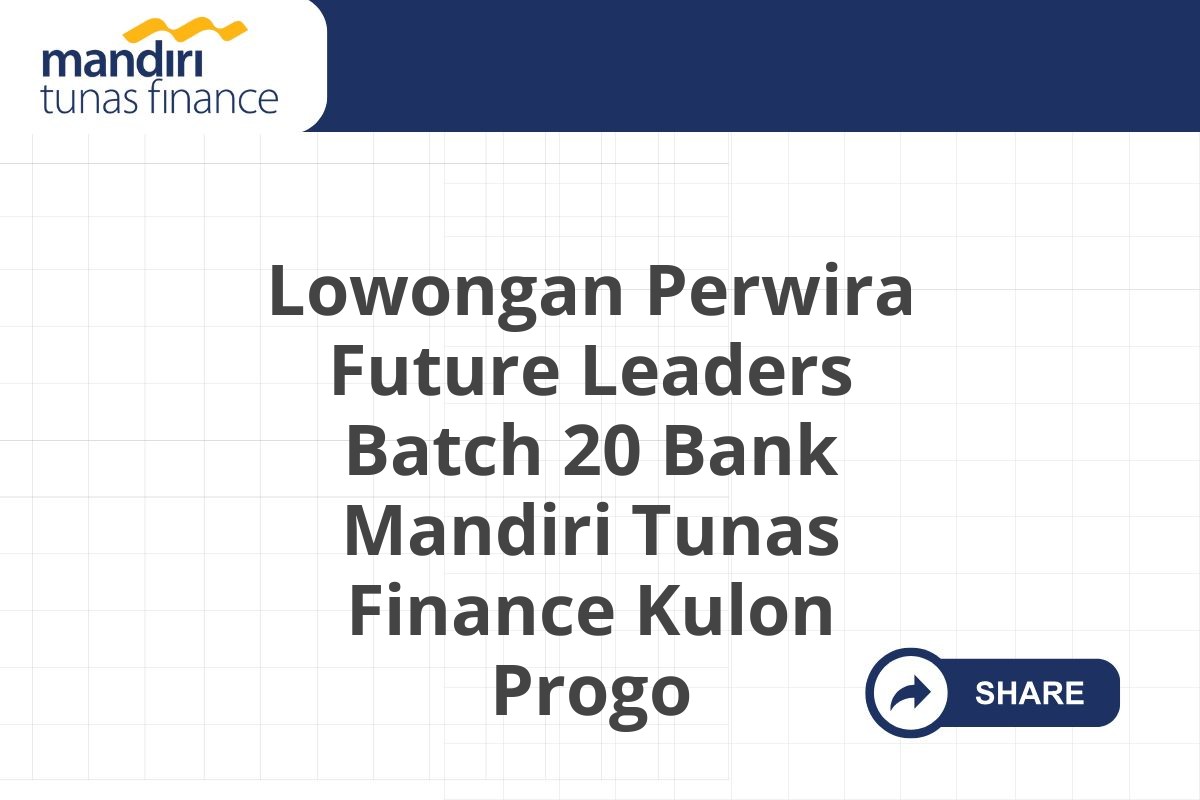 Lowongan Perwira Future Leaders Batch 20 Bank Mandiri Tunas Finance Kulon Progo