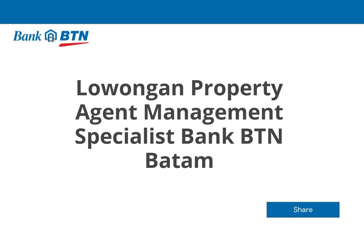 Lowongan Property Agent Management Specialist Bank BTN Batam