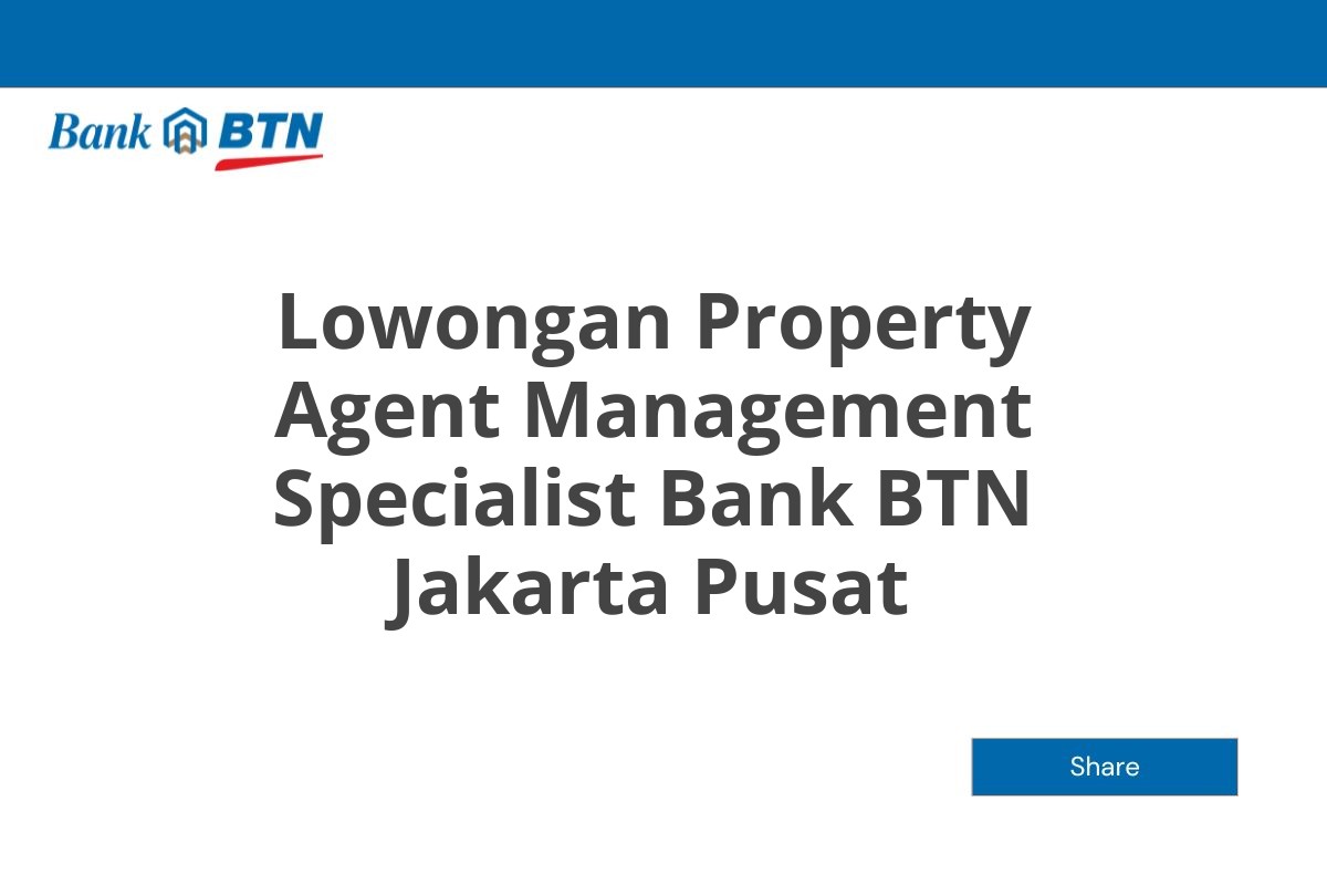 Lowongan Property Agent Management Specialist Bank BTN Jakarta Pusat