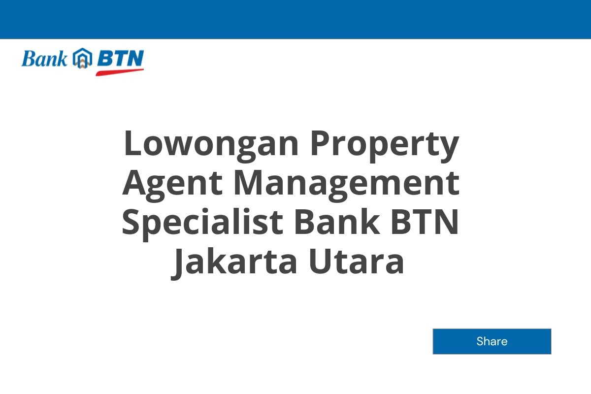 Lowongan Property Agent Management Specialist Bank BTN Jakarta Utara
