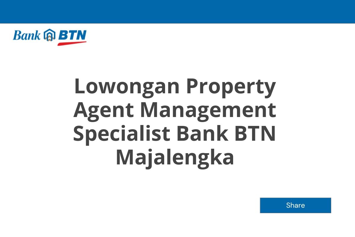Lowongan Property Agent Management Specialist Bank BTN Majalengka