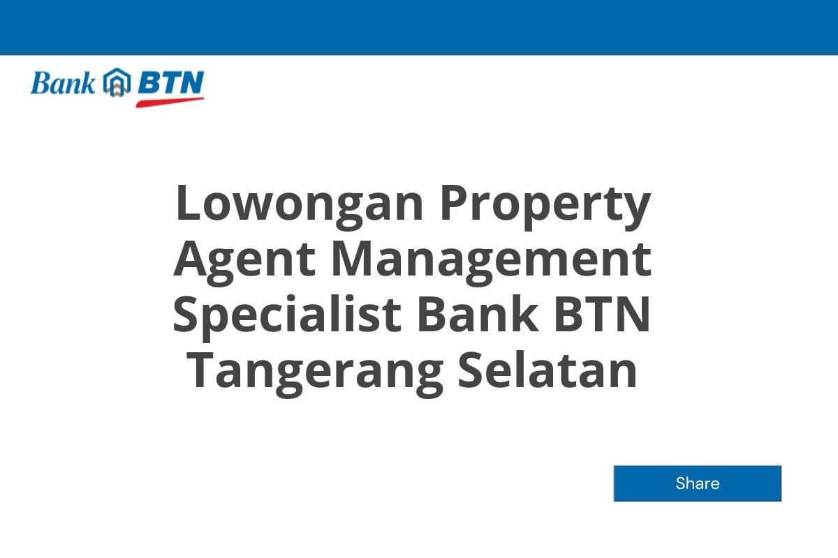 Lowongan Property Agent Management Specialist Bank BTN Tangerang Selatan