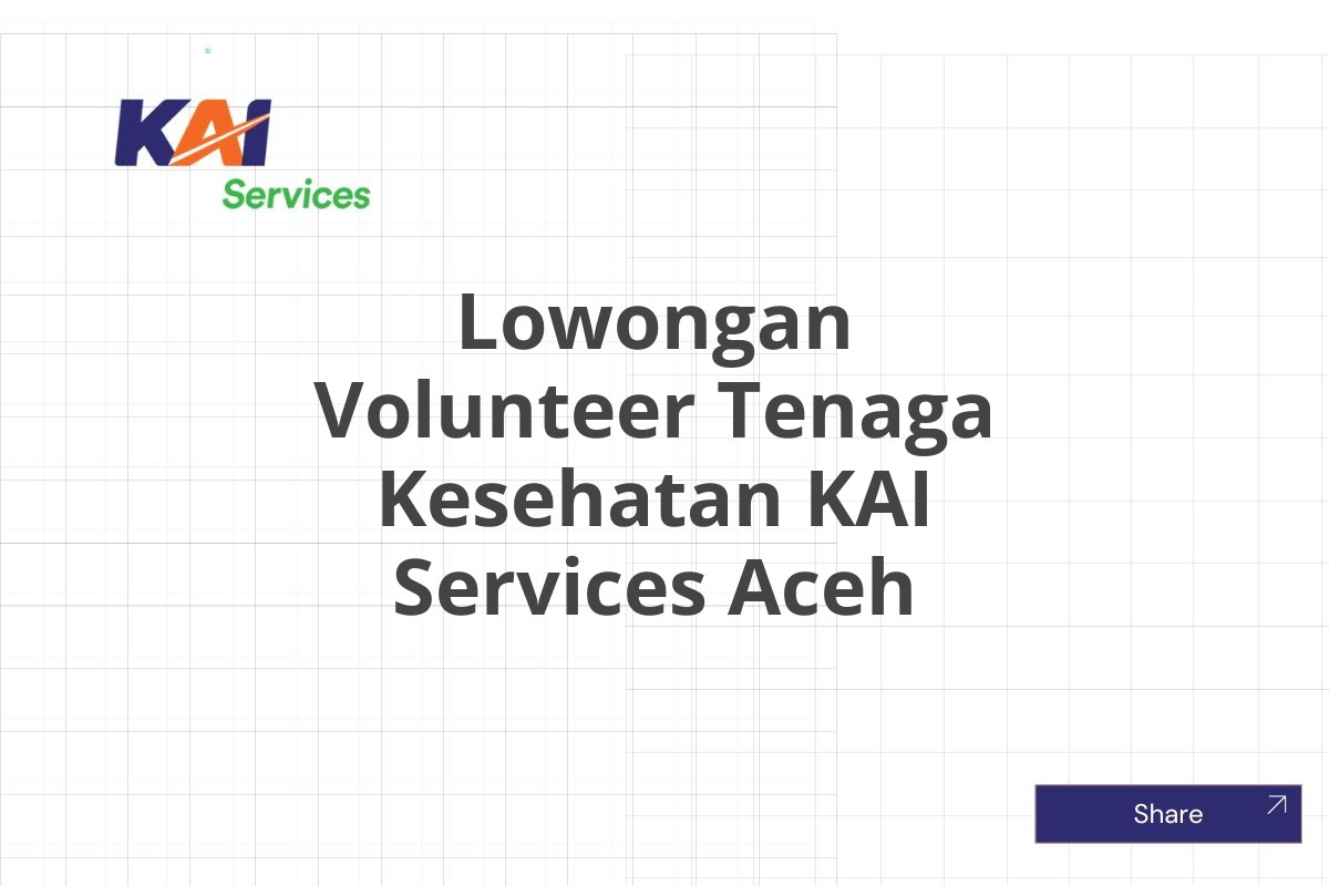 Lowongan Volunteer Tenaga Kesehatan KAI Services Aceh
