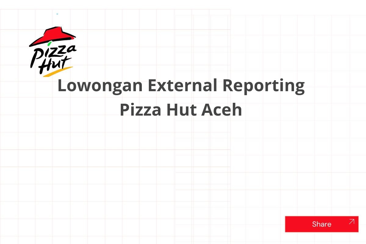 Lowongan External Reporting Pizza Hut Aceh