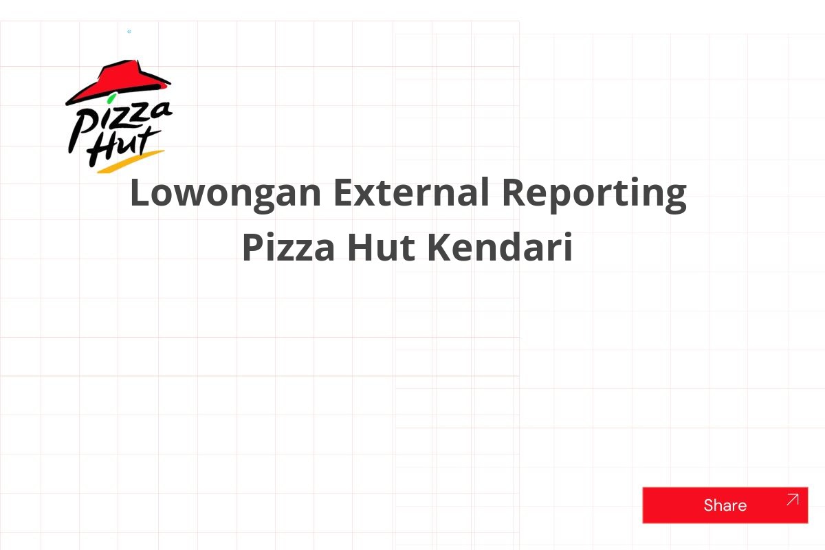 Lowongan External Reporting Pizza Hut Kendari