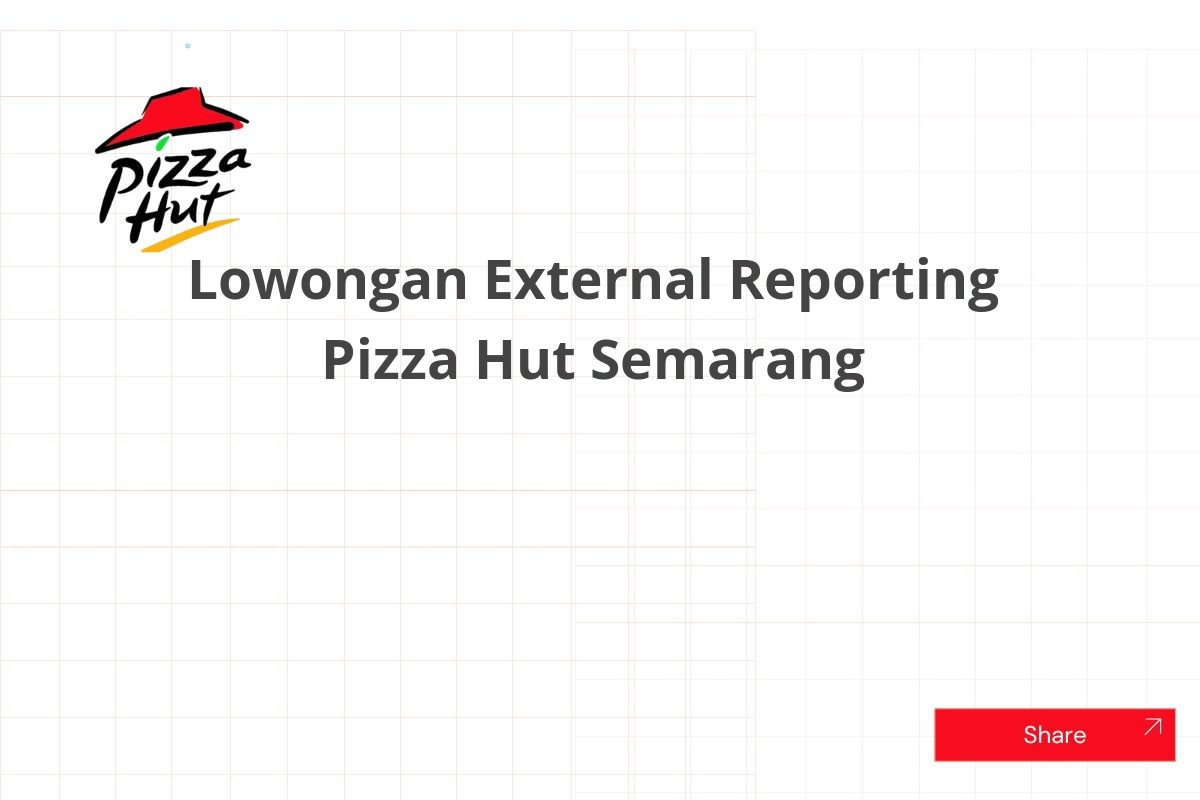 Lowongan External Reporting Pizza Hut Semarang