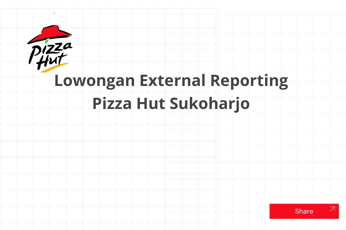 Lowongan External Reporting Pizza Hut Sukoharjo