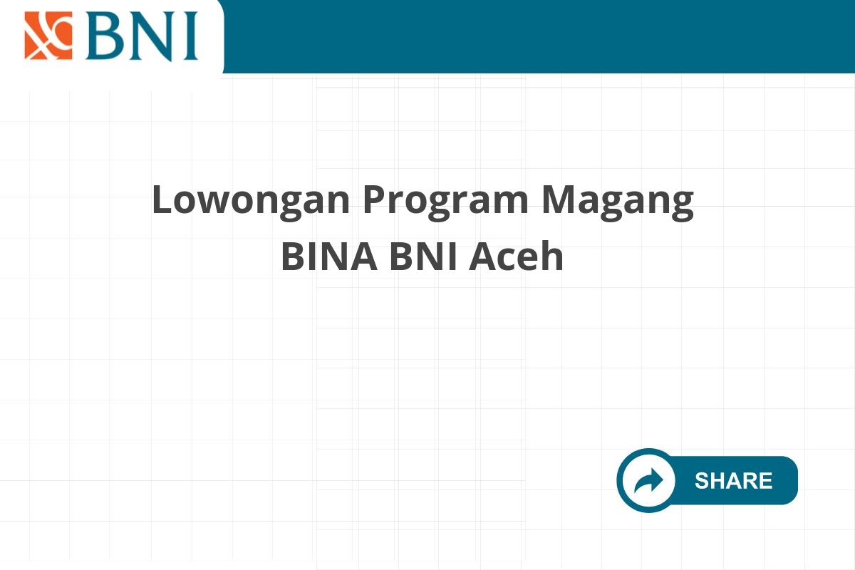 Lowongan Program Magang BINA BNI Aceh
