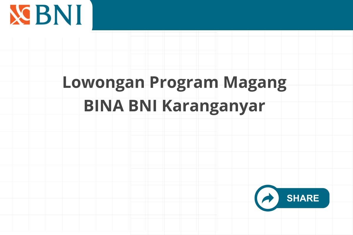 Lowongan Program Magang BINA BNI Karanganyar