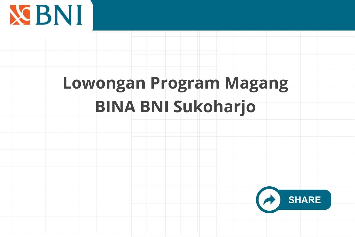 Lowongan Program Magang BINA BNI Sukoharjo