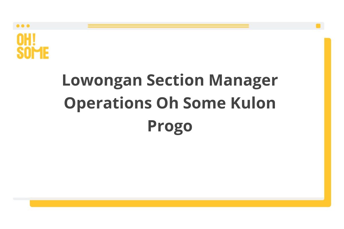 Lowongan Section Manager Operations Oh Some Kulon Progo