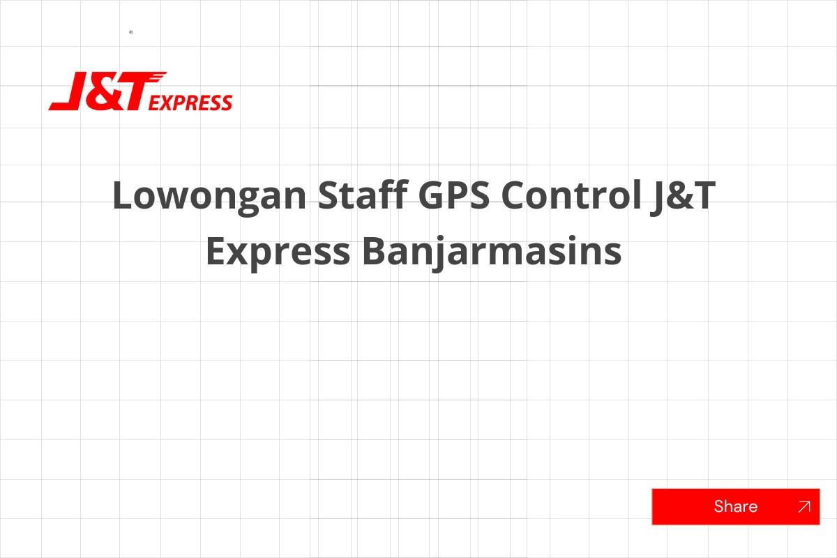 Lowongan Staff GPS Control J&T Express Banjarmasins